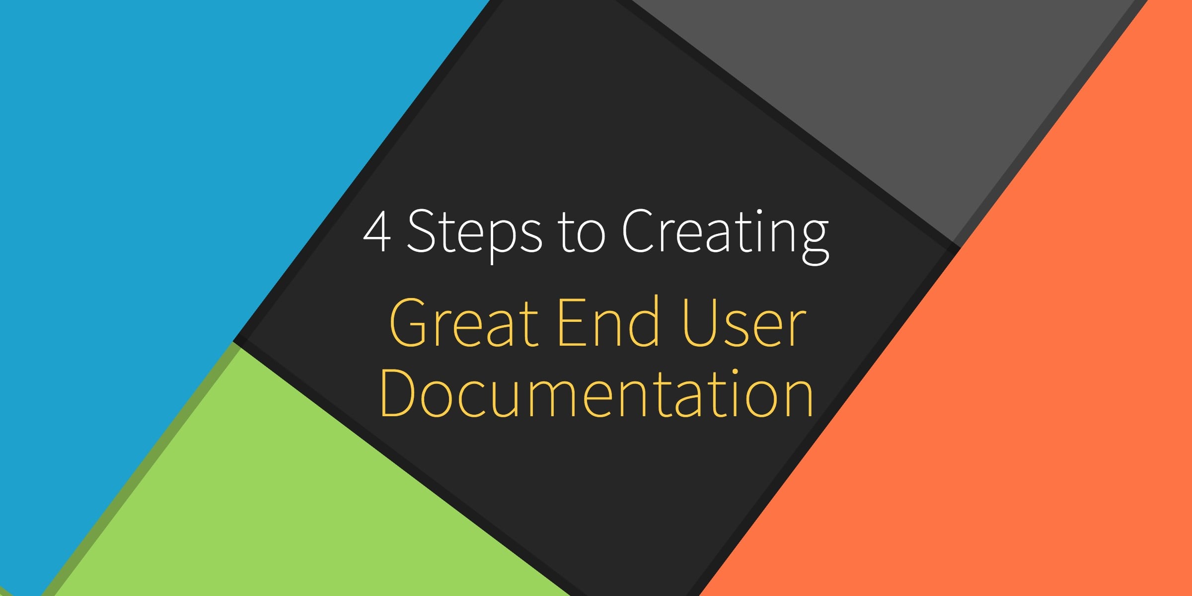 4 Steps to Creating Great End User Documentation