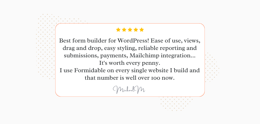 Customer testimonial saying that Formidable Forms is the best form builder for WordPress.
