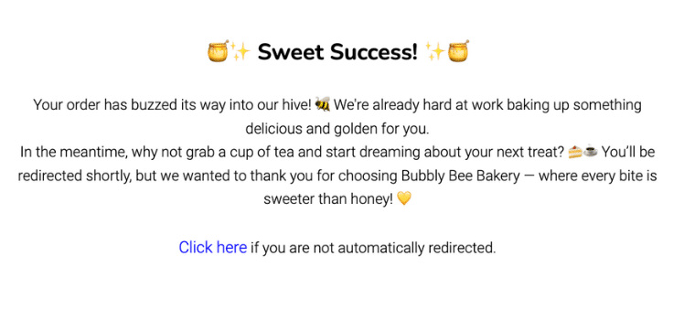 Order confirmation page with the title 'Sweet Success!' surrounded by honey jar and sparkles emojis. The message thanks the customer for their order, mentions it is being prepared, and suggests enjoying tea while dreaming about the next treat. It ends with a note of appreciation from Bubbly Bee Bakery, emphasizing 'every bite is sweeter than honey.' A clickable link at the bottom states, 'Click here if you are not automatically redirected.'